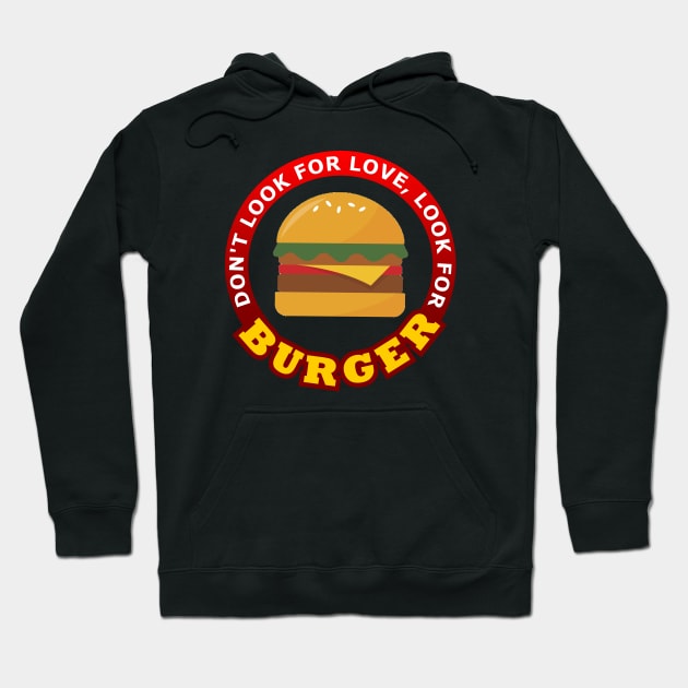 Don't Look For Love Look for Burger Hoodie by Geoji 